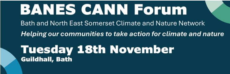 BANES CANN Forum Bath and North East Somerset Climate and Nature Network Helping our communities to take action for climate and nature Tuesday 18th November Guildhall, Bath